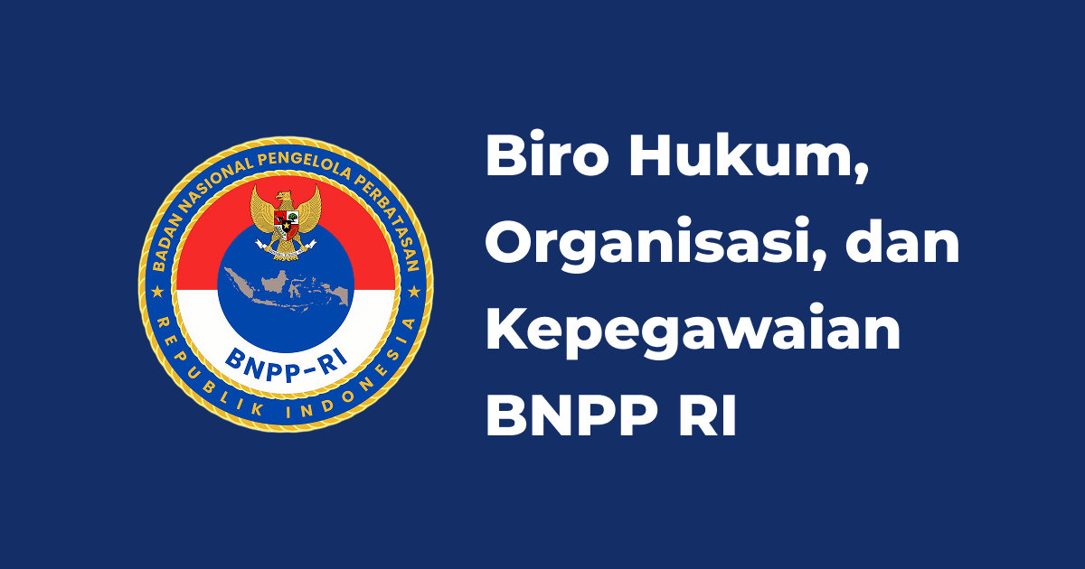 Biro Hukum, Organisasi, dan Kepegawaian BNPP RI – Informasi, Layanan ...