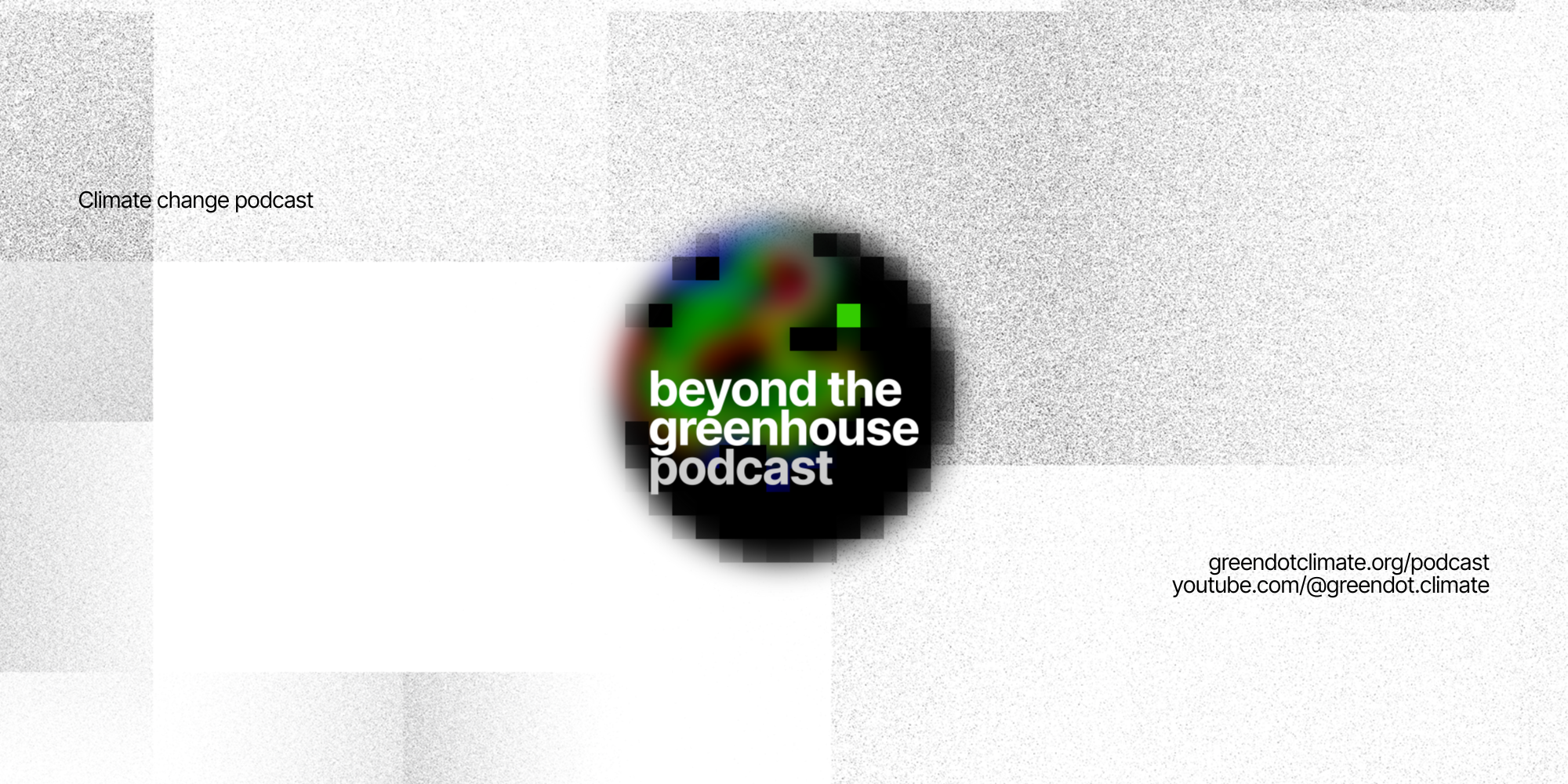 Beyond the Greenhouse podcast - Green Dot Climate NGO